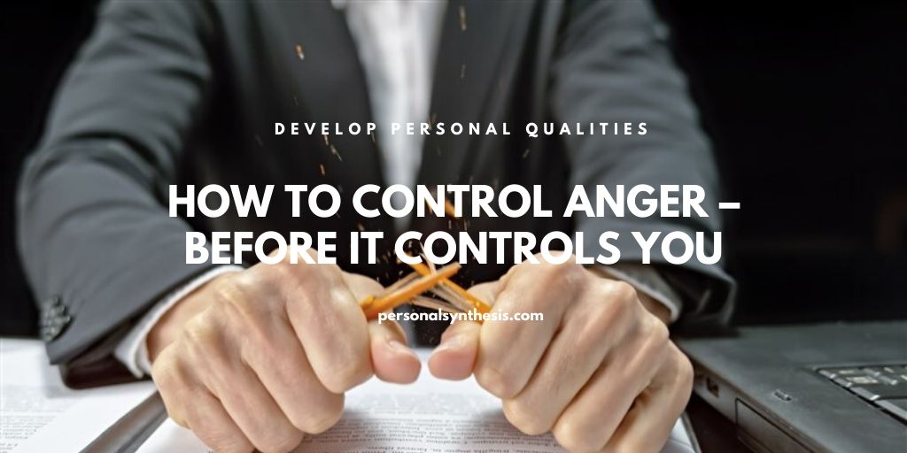 How To Control Anger â Before It Controls You
