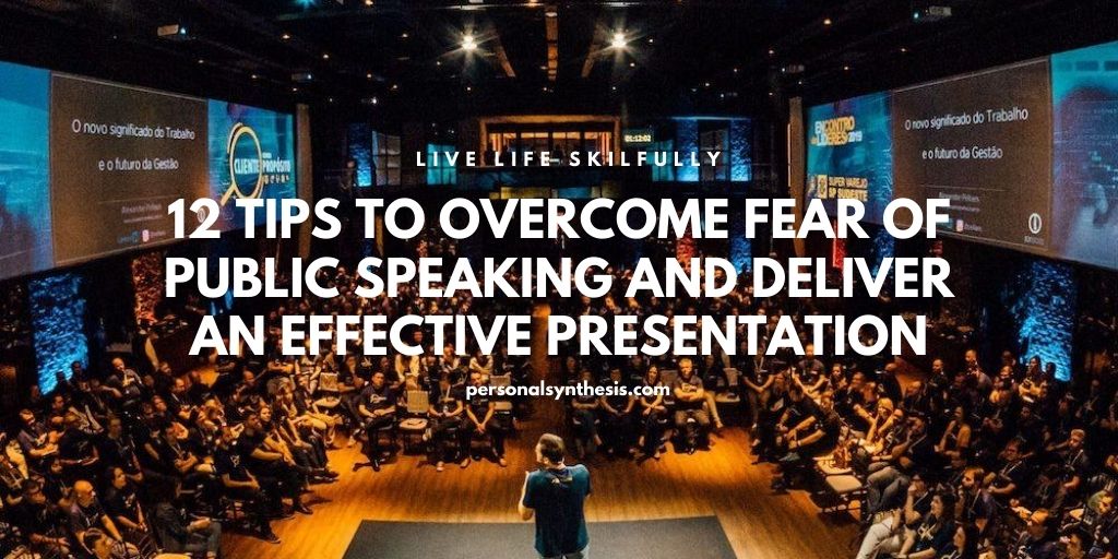 12 Tips to Overcome Fear of Public Speaking and Deliver an Effective Presentation