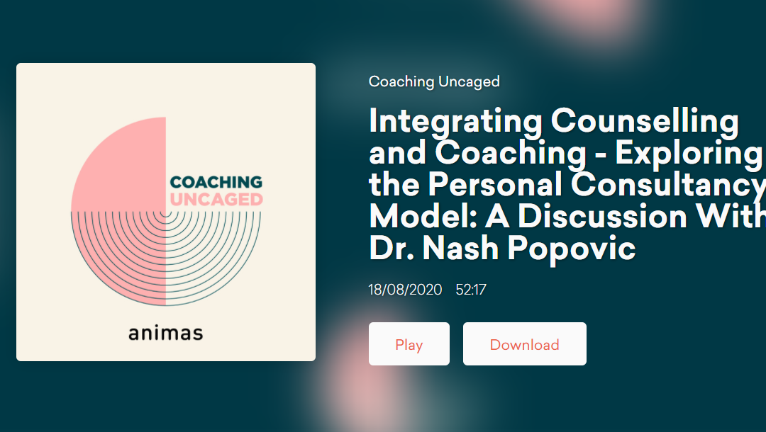 Integrating Counselling and Coaching – Exploring the Personal Consultancy Model: A Discussion With Dr. Nash Popovic